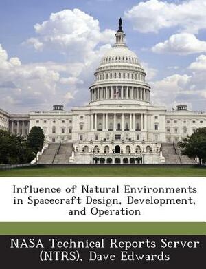 Influence of Natural Environments in Spacecraft Design, Development, and Operation by Dave Edwards