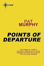 Points of Departure by Pat Murphy