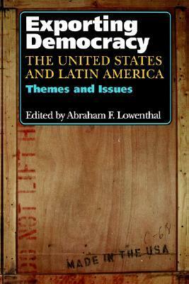 Exporting Democracy: The United States and Latin America by Abraham F. Lowenthal