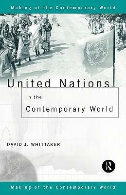 United Nations in the Contemporary World by David J. Whittaker