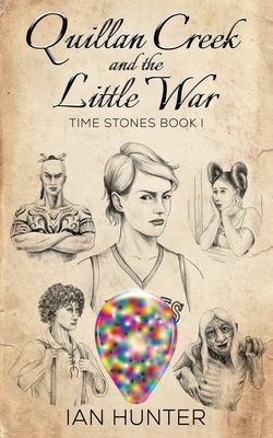 Quillan Creek and the Little War: Time Stones Book I by Ian Hunter