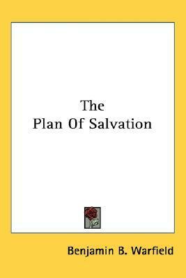 The Plan Of Salvation by Benjamin Breckinridge Warfield