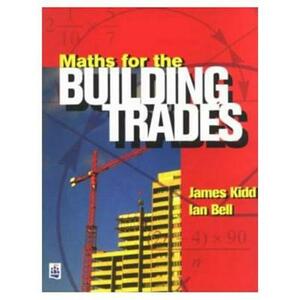 Maths for the Building Trades by Jim Kidd, Ian Bell