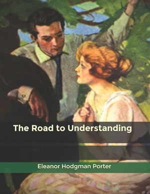 The Road to Understanding by Eleanor Hodgman Porter