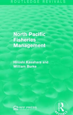 North Pacific Fisheries Management by Hiroshi Kasahara, William Burke