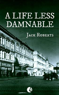 A Life Less Damnable by Jack Roberts