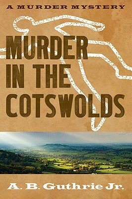Murder in the Cotswolds by A.B. Guthrie Jr.