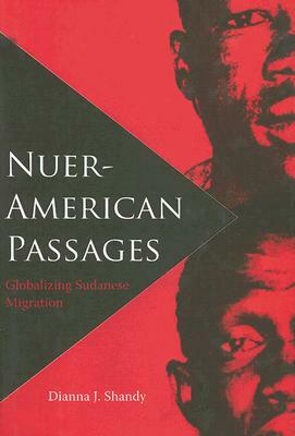 Nuer-American Passages: Globalizing Sudanese Migration by Dianna Shandy