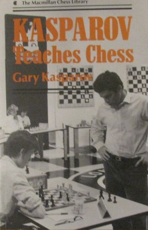 Kasparov Teaches Chess by Garry Kasparov