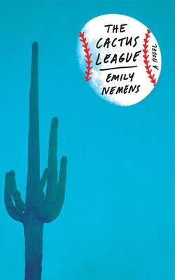 The Cactus League by Emily Nemens