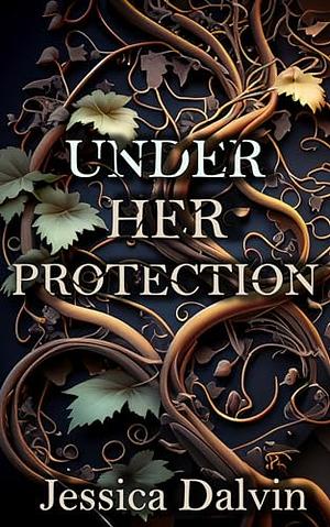 Under Her Protection by Jessica Dalvin