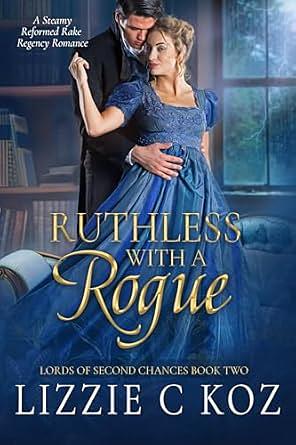 Ruthless with a Rogue by Lizzie C Koz