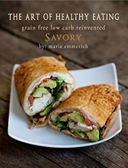 The Art of Healthy Eating - Savory: grain free low carb reinvented by Maria Emmerich