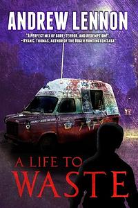A Life To Waste by Andrew Lennon