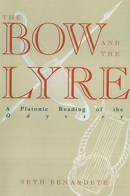 Bow and the Lyre: A Platonic Reading of the Odyssey by Seth Benardete