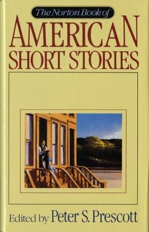 The Norton Book of American Short Stories by Peter S. Prescott