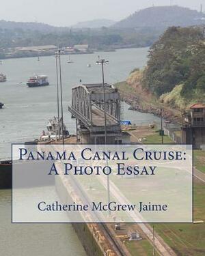 Panama Canal Cruise: A Photo Essay by Catherine McGrew Jaime