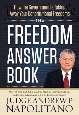 The Freedom Answer Book: How the Government Is Taking Away Your Constitutional Freedoms by Andrew P. Napolitano