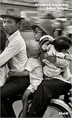 Raymond Depardon: Adieu Saigon by Raymond Depardon