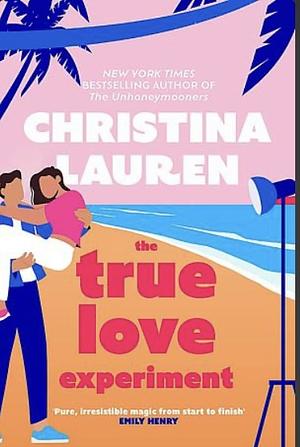 The True Love Experiment by Christina Lauren