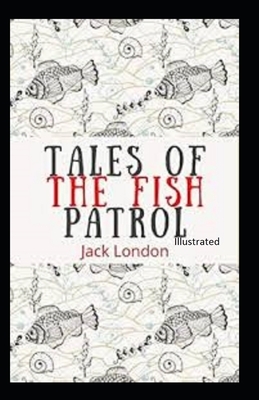 Tales of the Fish Patrol Illustrated by Jack London