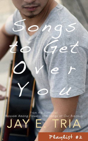 Songs to Get Over You by Jay E. Tria