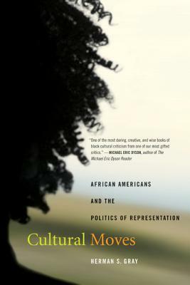 Cultural Moves, Volume 15: African Americans and the Politics of Representation by Herman Gray