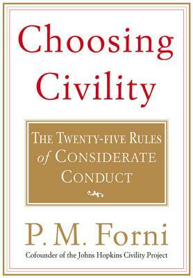 Choosing Civility: The Twenty-Five Rules of Considerate Conduct by P. M. Forni