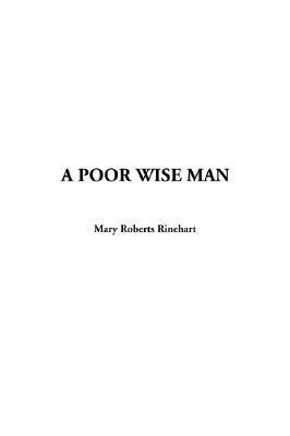 A Poor Wise Man by Mary Roberts Rinehart