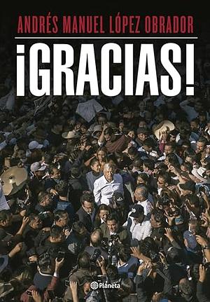 ¡Gracias! by Andrés Manuel López Obrador