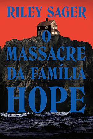 O massacre da família Hope by Riley Sager