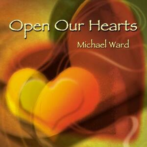 Open Our Hearts by Michael Ward