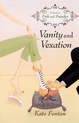 Vanity and Vexation: A Novel of Pride and Prejudice by Kate Fenton