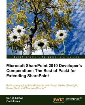 Microsoft Sharepoint 2010 Developer's Compendium: The Best of Packt for Extending Sharepoint by Carl Jones