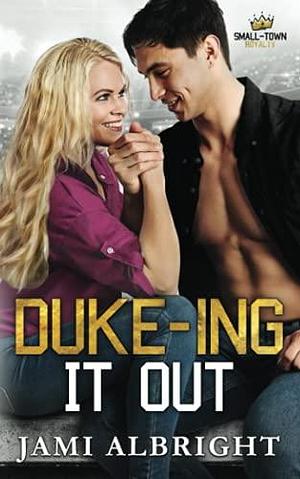 Duke-ing It Out: A steamy small-town romcom by Jami Albright, Jami Albright
