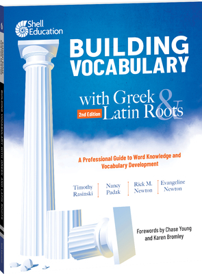 Building Vocabulary with Greek and Latin Roots: A Professional Guide to Word Knowledge and Vocabulary Development by Timothy Rasinski