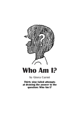 Who Am I?: Thirty nine failed attempts at drawing the answer to the question: Who Am I? by Giora Carmi