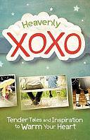 Heavenly Xoxo: Tender Tales and Inspiration to Warm Your Heart by Barbour Publishing