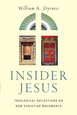 Insider Jesus: Theological Reflections on New Christian Movements by William A. Dyrness