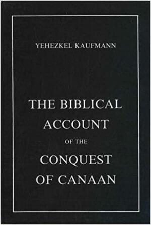 The Biblical Account of the Conquest of Canaan by Yehezkel Kaufmann