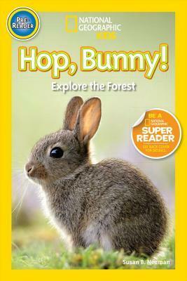 Hop, Bunny!: Explore the Forest (National Geographic Readers) by Susan B. Neuman