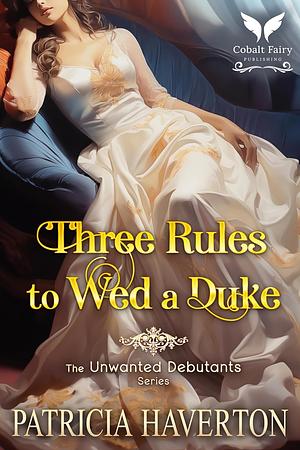 Three Rules to Wed a Duke by Patricia Haverton