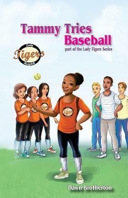 Tammy Tries Baseball by Dawn Brotherton