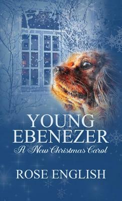 Young Ebenezer: A New Christmas Carol by Rose English