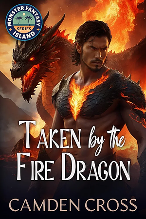 Taken by the Fire Dragon by Camden Cross