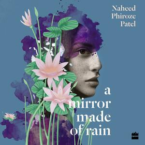 A Mirror Made of Rain by Naheed Phiroze Patel