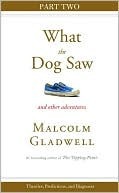 Theories, Predictions, and Diagnoses: Part Two from What the Dog Saw by Malcolm Gladwell
