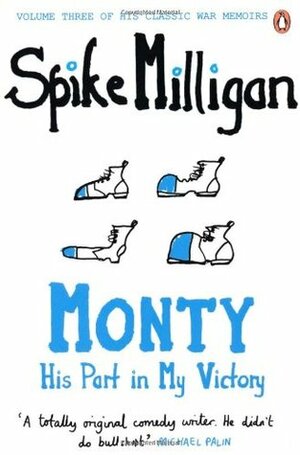 Monty: His Part in My Victory. by Spike Milligan by Spike Milligan