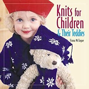 Knits for Children and Their Teddies by Fiona McTague