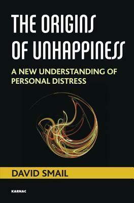 The Origins of Unhappiness: A New Understanding of Personal Distress by David Smail